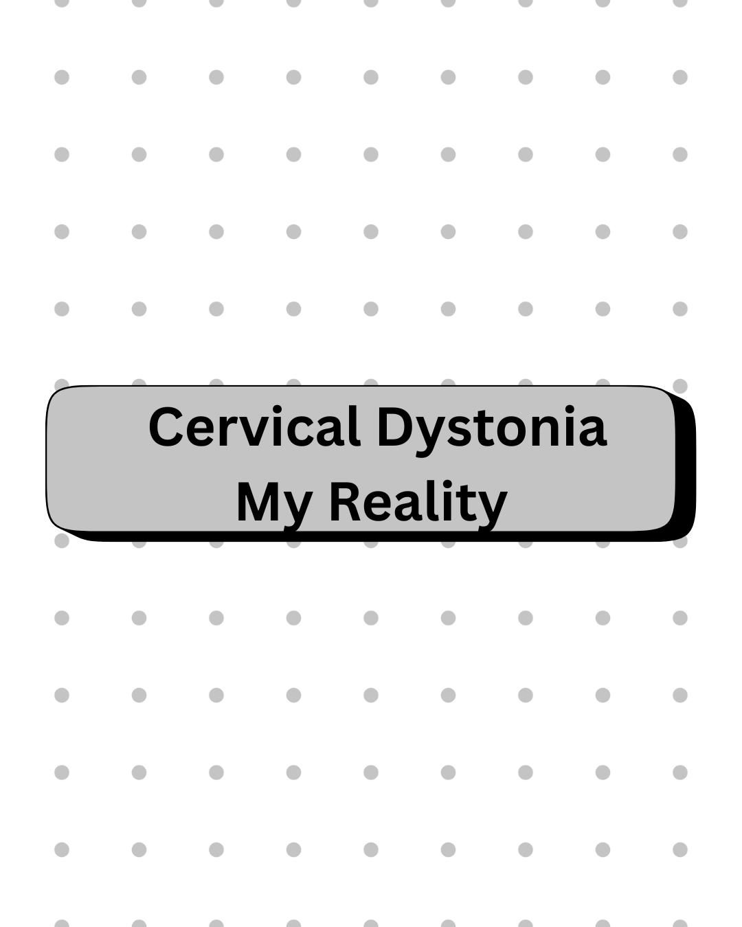 Cervical Dystonia my&nbsp;reality