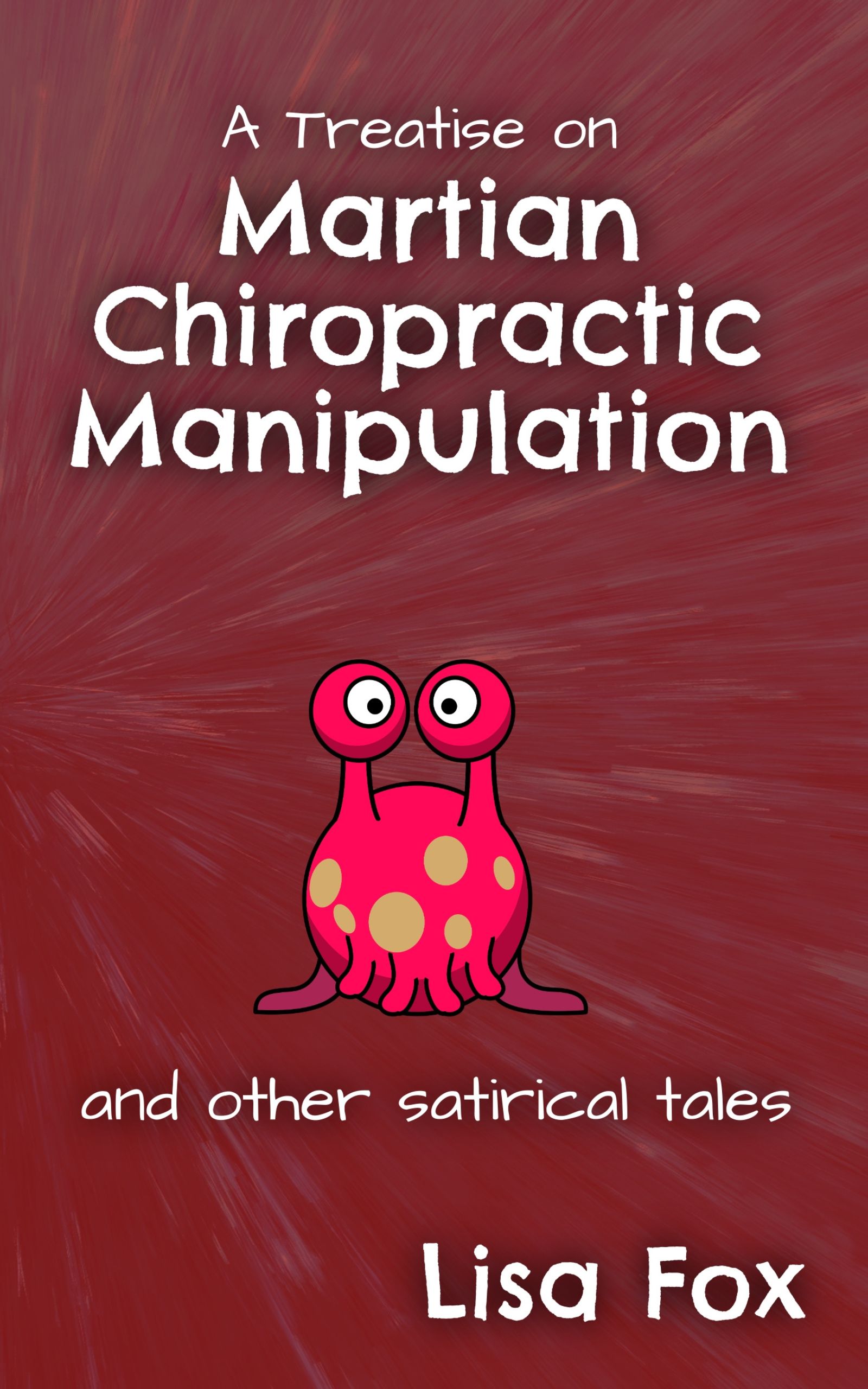 A Treatise on Martian Chiropractic Manipulation and Other Satirical Tales Review&nbsp;Tour!